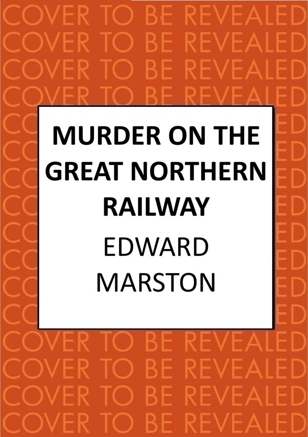 Murder on the Great Northern Railway by Edward Marston, Hardcover | Indigo Chapters