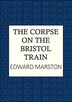 The Corpse on the Bristol Train by Edward Marston, Hardcover | Indigo Chapters
