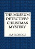 The Museum Detectives' Christmas Mystery by Jim Eldridge, Hardcover | Indigo Chapters