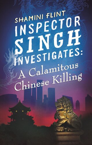 Inspector Singh Investigates: A Calamitous Chinese Killing by Shamini Flint, Paperback | Indigo Chapters