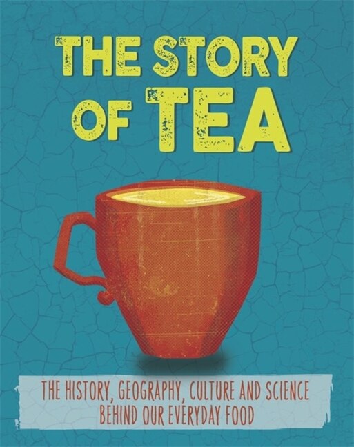 The Story of Food: Tea by Alex Woolf, Paperback | Indigo Chapters