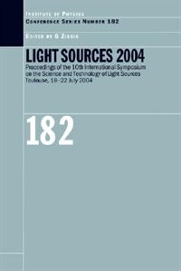 Light Sources 2004 Proceedings Of The 10th International Symposium On The Science And Technology Of Light Sources by A Zissis, Hardcover