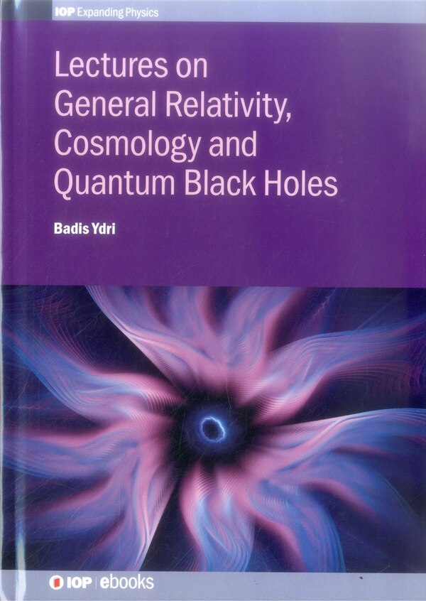 Lectures On General Relativity Cosmology And Quantum Black Holes by Badis Ydri, Hardcover | Indigo Chapters