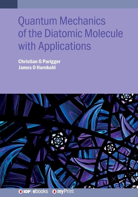 Quantum Mechanics of the Diatomic Molecule with Applications by Christian G Parigger, Paperback | Indigo Chapters