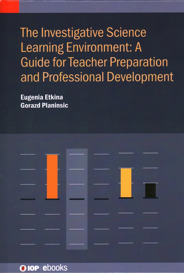Investigative Science Learning Environment: A Guide for Teacher Preparation and Professional Development by Eugenia Etkina