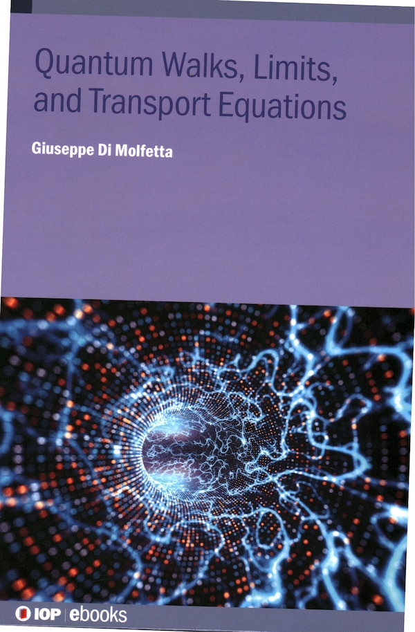 Quantum Walks Limits and Transport Equations by Giuseppe Di Molfetta, Hardcover | Indigo Chapters