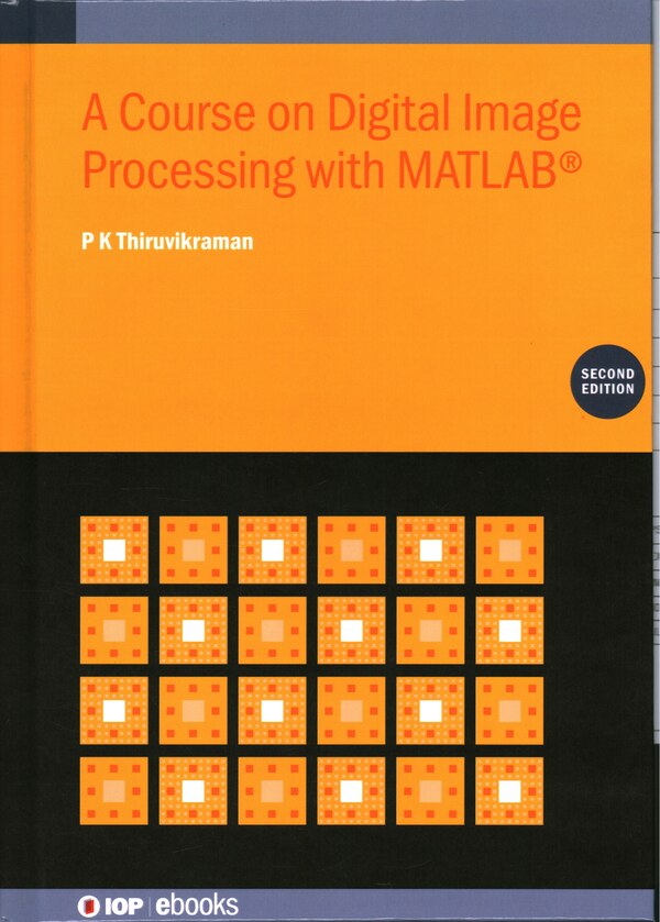 Course on Digital Image Processing with MATLAB (Second Edition) by P K Thiruvikraman, Hardcover | Indigo Chapters