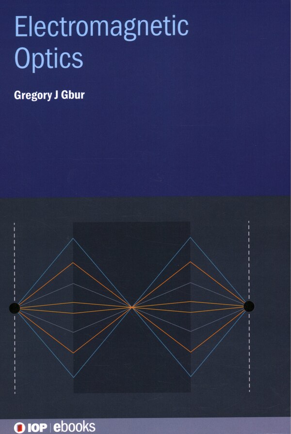 Electromagnetic Optics by Gregory J Gbur, Hardcover | Indigo Chapters