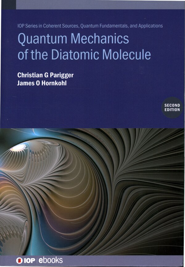 Quantum Mechanics of the Diatomic Molecule by Christian G. Parigger, Hardcover | Indigo Chapters