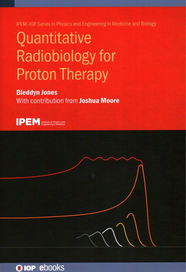 Quantitative Radiobiology for Proton Therapy by Bleddyn Jones, Hardcover | Indigo Chapters