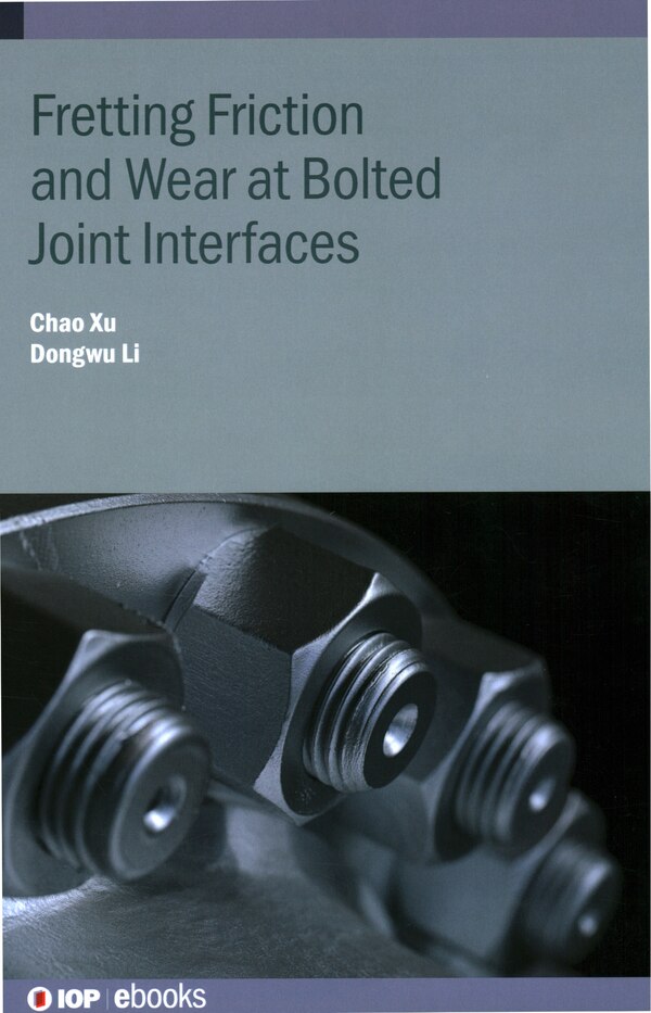 Fretting Friction and Wear at Bolted Joint Interfaces by Dongwu Li, Hardcover | Indigo Chapters