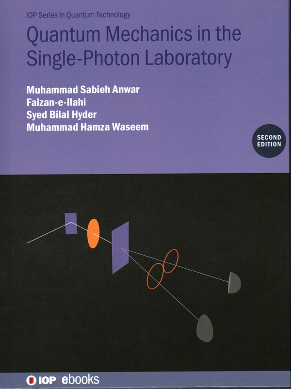 Quantum Mechanics in the Single-Photon Laboratory by Muhammad Sabieh Anwar, Hardcover | Indigo Chapters