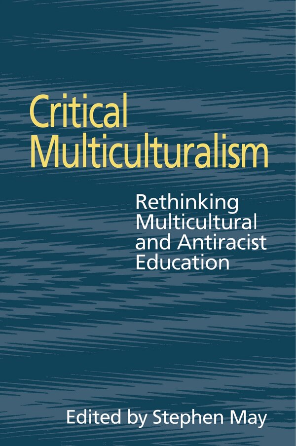 Critical Multiculturalism by Stephen May, Hardcover | Indigo Chapters