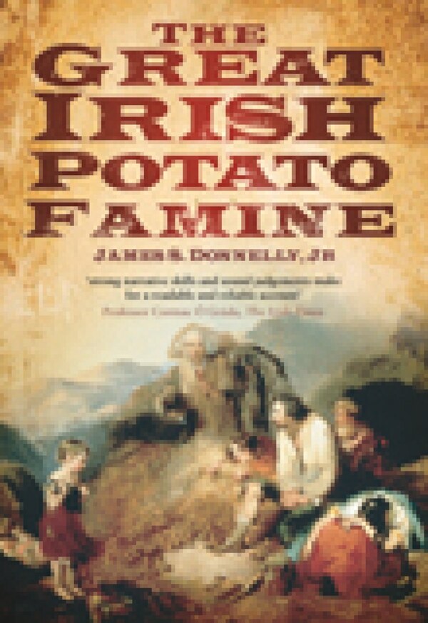 The Great Irish Potato Famine by James S. Donnelly, Paperback | Indigo Chapters
