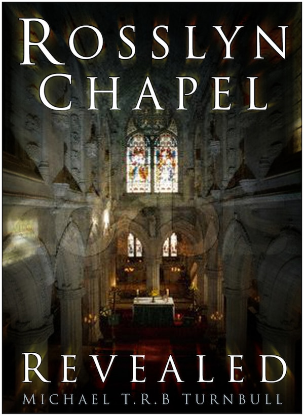 Rosslyn Chapel Revealed by Michael T.R.B. Turnbull, Paperback | Indigo Chapters
