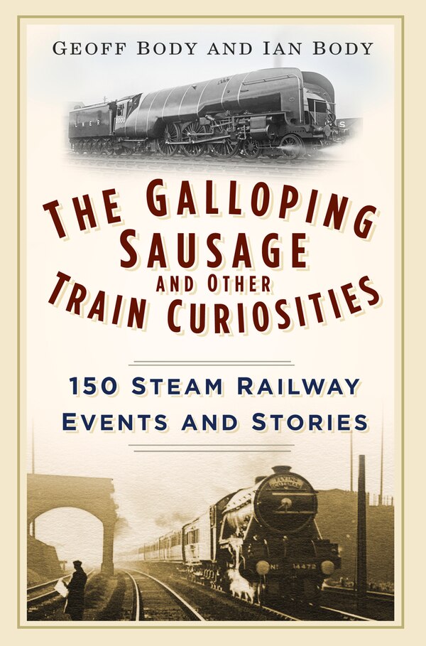 The Galloping Sausage and Other Train Curiosities by Geoff Body, Paperback | Indigo Chapters