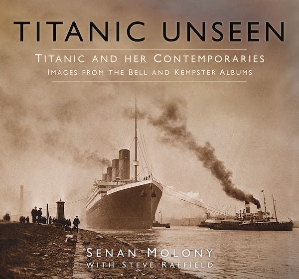 Titanic Unseen by Senan Molony, Hardcover | Indigo Chapters