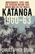 Katanga 1960-63 by Christopher Othen, Paperback | Indigo Chapters