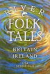 River Folk Tales Of Britain And Ireland by Lisa Schneidau, Paperback | Indigo Chapters