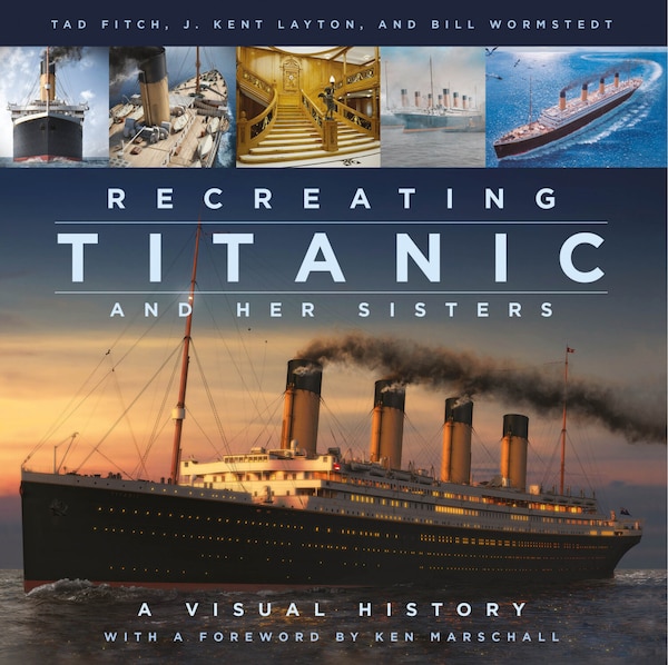 Recreating Titanic and Her Sisters by J. Kent Layton, Hardcover | Indigo Chapters