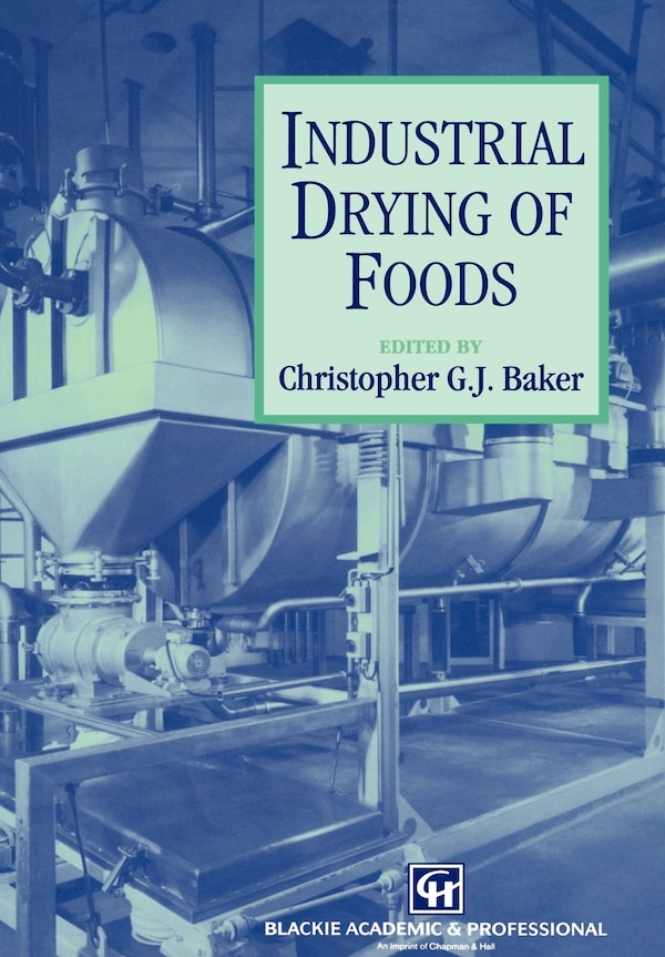 Industrial Drying Of Foods by Christopher G.j. Baker, Hardcover | Indigo Chapters