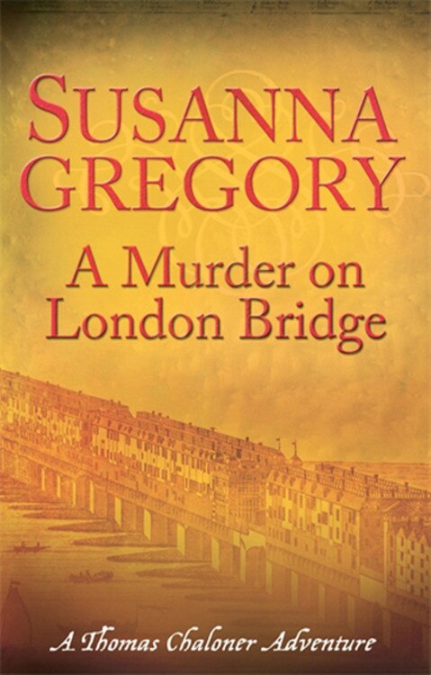 A Murder on London Bridge by Susanna Gregory, Paperback | Indigo Chapters