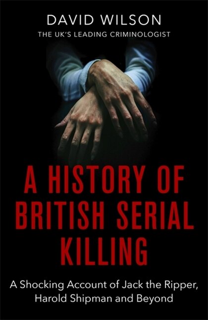 A History Of British Serial Killing by David Wilson, Paperback | Indigo Chapters