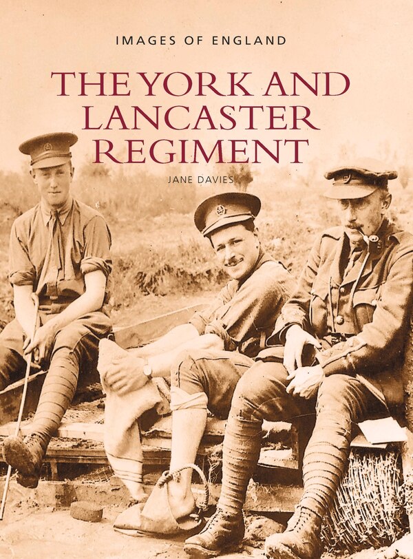 The York and Lancaster Regiment: Images of England by Jane Davies, Paperback | Indigo Chapters