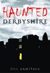 Haunted Derbyshire by Jill Armitage, Paperback | Indigo Chapters