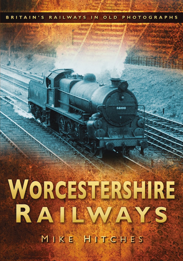 Worcestershire Railways by Mike Hitches, Paperback | Indigo Chapters
