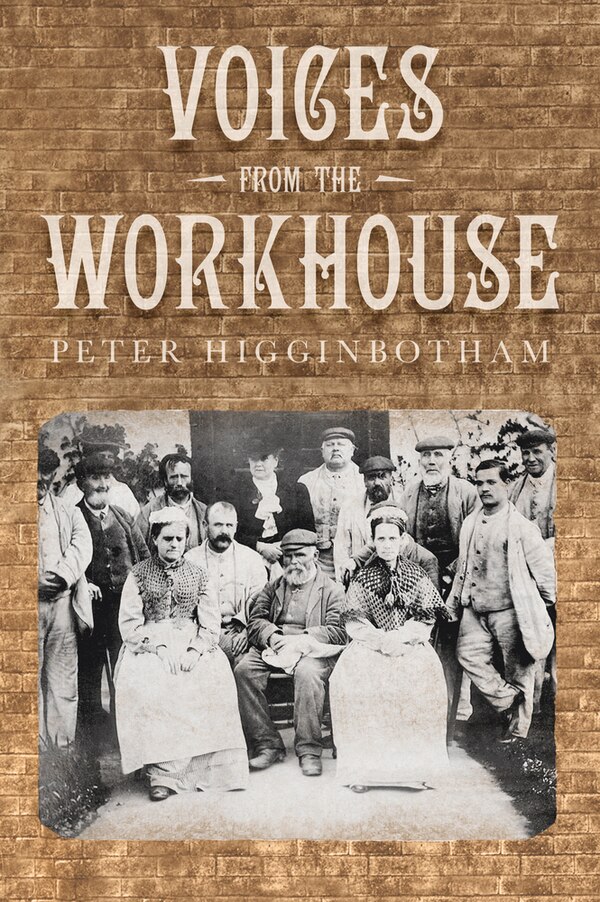 Voices From The Workhouse by Peter Higginbotham, Paperback | Indigo Chapters