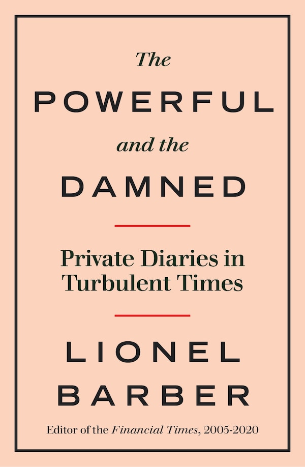 The Powerful And The Damned by Lionel Barber, Hardcover | Indigo Chapters