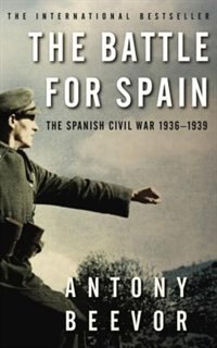 The Battle for Spain by ANTONY BEEVOR, Paperback | Indigo Chapters