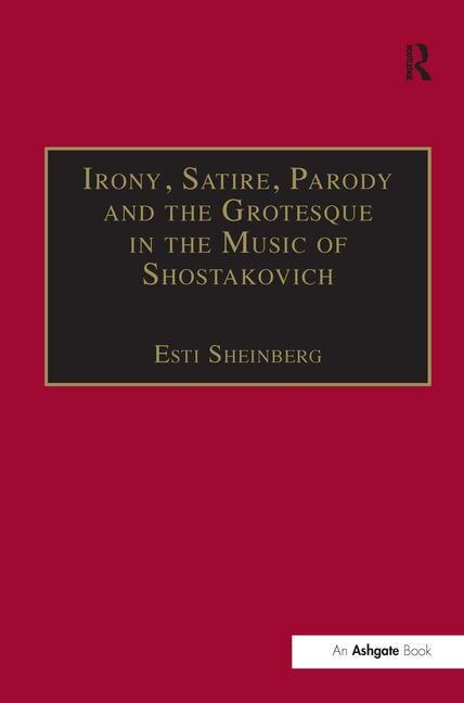 Irony Satire Parody And The Grotesque In The Music Of Shostakovich by Esti Sheinberg, Hardcover | Indigo Chapters