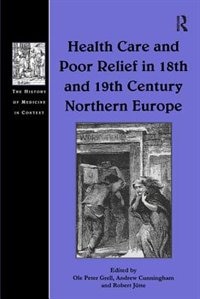 Health Care And Poor Relief In 18th And 19th Century Northern Europe by Ole Peter Grell, Hardcover | Indigo Chapters