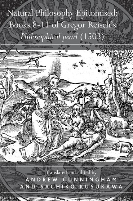 Natural Philosophy Epitomised: Books 8-11 of Gregor Reisch's Philosophical Pearl (1503) by Sachiko Kusukawa, Hardcover | Indigo Chapters