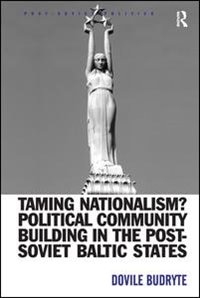 Taming Nationalism? Political Community Building In The Post-soviet Baltic States by Dovile Budryte, Hardcover | Indigo Chapters