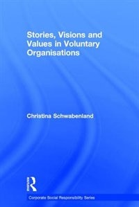 Stories Visions And Values In Voluntary Organisations by Christina Schwabenland, Hardcover | Indigo Chapters
