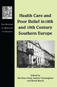 Health Care And Poor Relief In 18th And 19th Century Southern Europe by Ole Peter Grell, Hardcover | Indigo Chapters