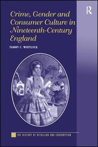 Crime Gender And Consumer Culture In Nineteenth-century England by Tammy C. Whitlock, Hardcover | Indigo Chapters