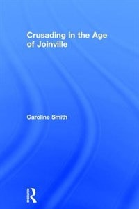 Crusading In The Age Of Joinville by Caroline Smith, Hardcover | Indigo Chapters