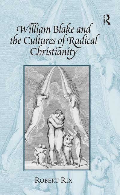 William Blake And The Cultures Of Radical Christianity by Robert Rix, Hardcover | Indigo Chapters