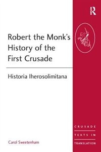 Robert The Monk's History Of The First Crusade by Carol Sweetenham, Paperback | Indigo Chapters