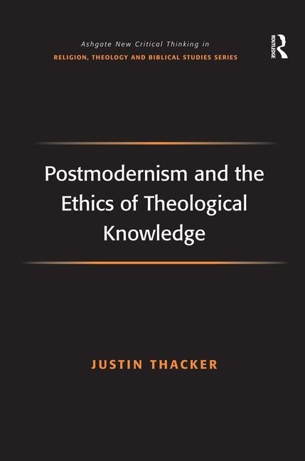 Postmodernism And The Ethics Of Theological Knowledge by Justin Thacker, Hardcover | Indigo Chapters