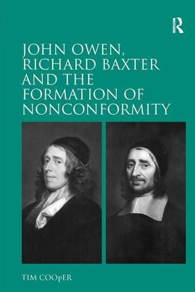 John Owen Richard Baxter And The Formation Of Nonconformity by Tim Cooper, Hardcover | Indigo Chapters