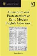 Humanism And Protestantism In Early Modern English Education by Ian Green, Hardcover | Indigo Chapters