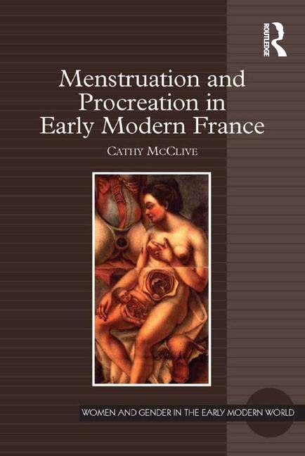 Menstruation And Procreation In Early Modern France by Cathy Mcclive, Hardcover | Indigo Chapters