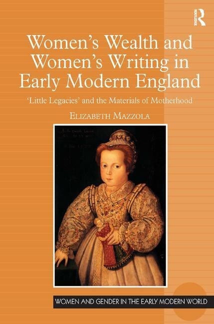 Women's Wealth And Women's Writing In Early Modern England by Elizabeth Mazzola, Hardcover | Indigo Chapters