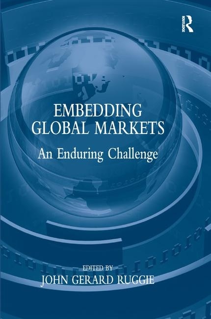 Embedding Global Markets by John G Ruggie, Hardcover | Indigo Chapters