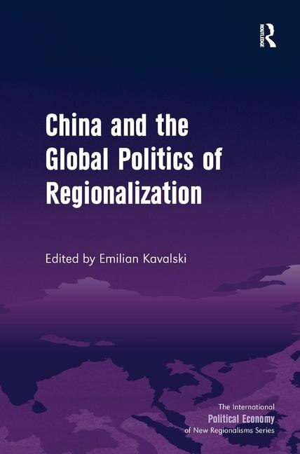 China And The Global Politics Of Regionalization by Emilian Kavalski, Hardcover | Indigo Chapters